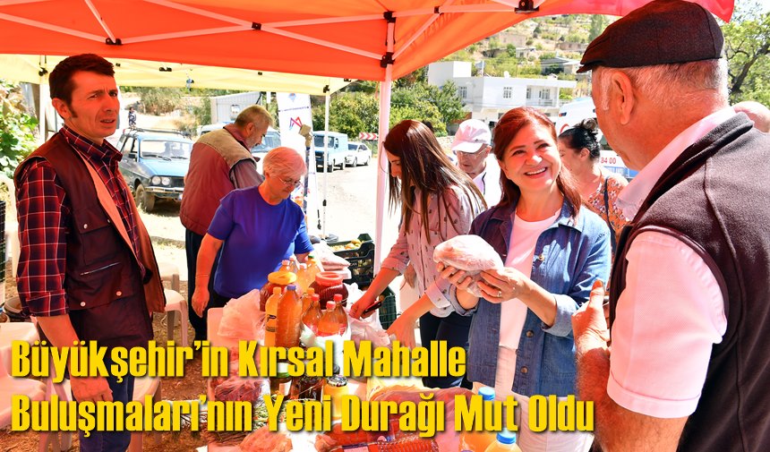 Büyükşehir’in Kırsal Mahalle Buluşmaları’nın Yeni Durağı Mut Oldu