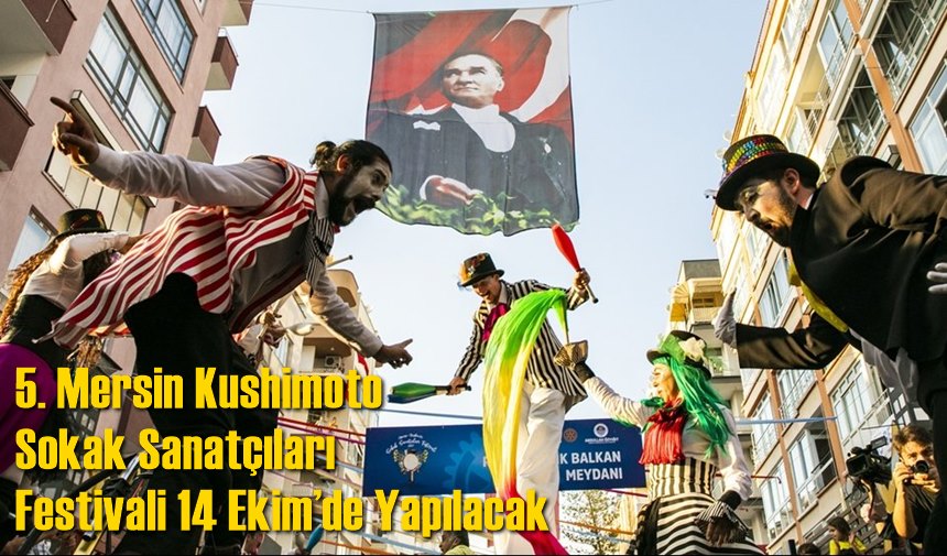5. Mersin Kushimoto Sokak Sanatçıları Festivali 14 Ekim’de Yapılacak