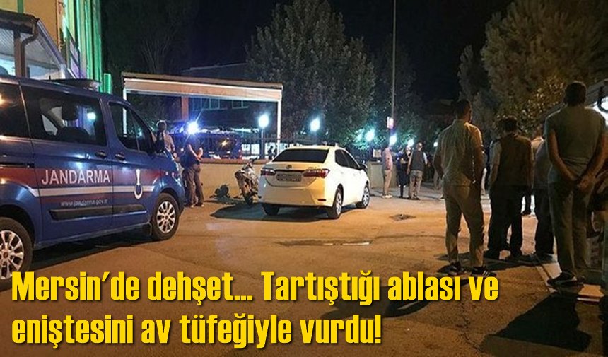 Mersin'de Bir Kişi, Ablası ve Eniştesini Av Tüfeğiyle Vurdu