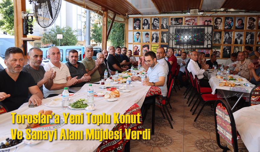 Toroslar’a Yeni Toplu Konut Ve Sanayi Alanı Müjdesi Verdi