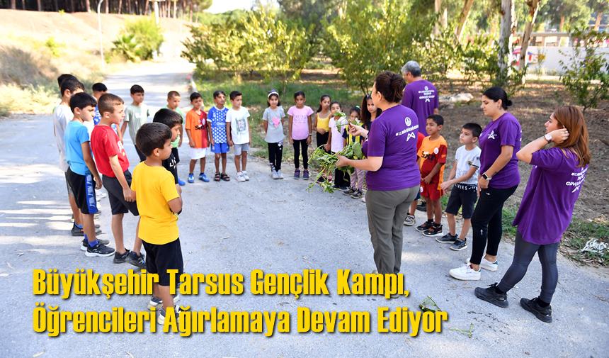 Büyükşehir Tarsus Gençlik Kampı, Öğrencileri Ağırlamaya Devam Ediyor