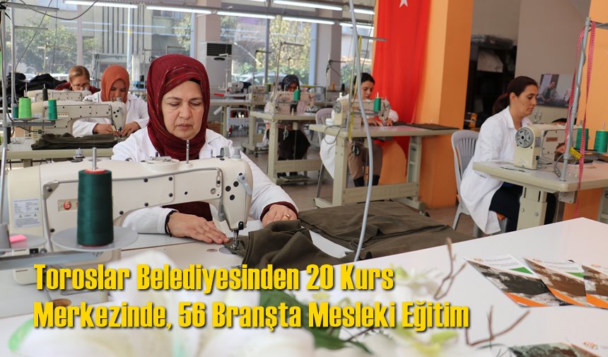 Toroslar Belediyesinden 20 Kurs Merkezinde, 56 Branşta Mesleki Eğitim