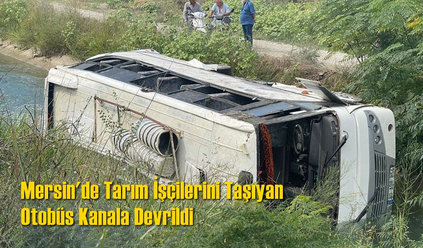 Mersin'de Tarım İşçilerini Taşıyan Otobüs Kanala Devrildi