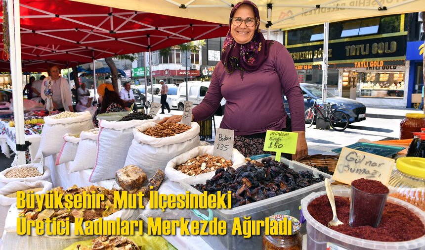 Büyükşehir, Mut İlçesindeki Üretici Kadınları Merkezde Ağırladı