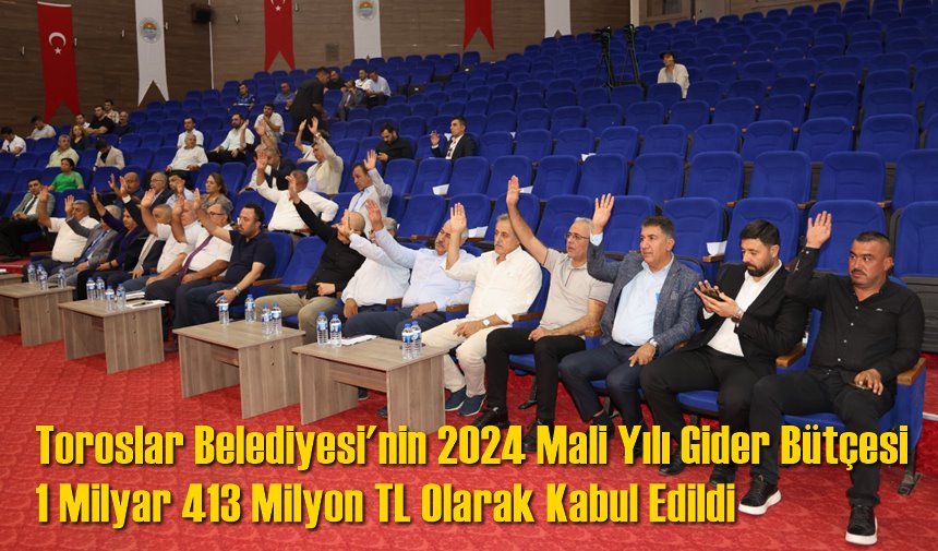 Toroslar Belediyesi'nin 2024 Mali Yılı Gider Bütçesi 1 Milyar 413 Milyon TL Olarak Kabul Edildi