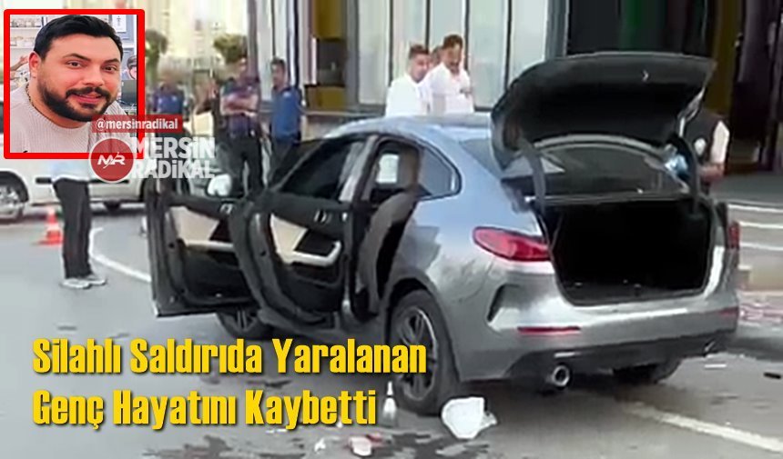 Mersin'de Silahlı Saldırıda Ağır Yaralanan Mehmet Bozdoğan Hayatını Kaybetti