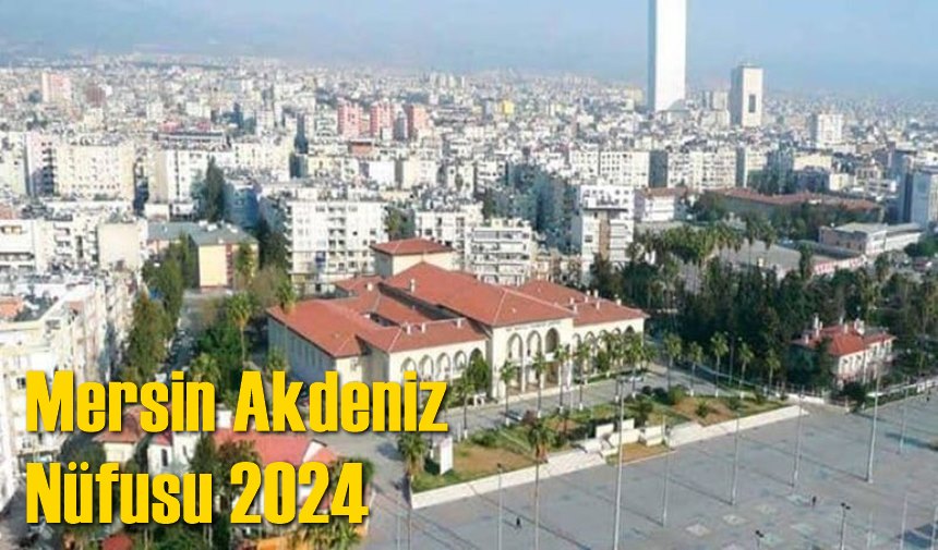 Mersin Akdeniz Nüfusu 2024