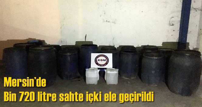Mersin&rsquo;de bin 720 litre sahte i&ccedil;ki ele ge&ccedil;irildi