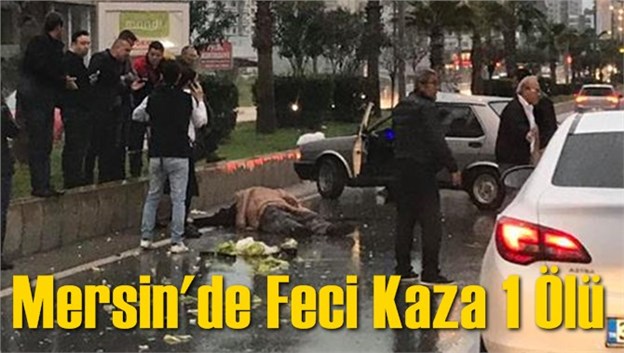 Mersin'de Feci Kaza 1 &Ouml;l&uuml;