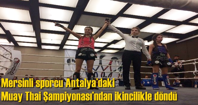 Mersinli sporcu Antalya&rsquo;daki Muay Thai Şampiyonası&rsquo;ndan ikincilikle d&ouml;nd&uuml;