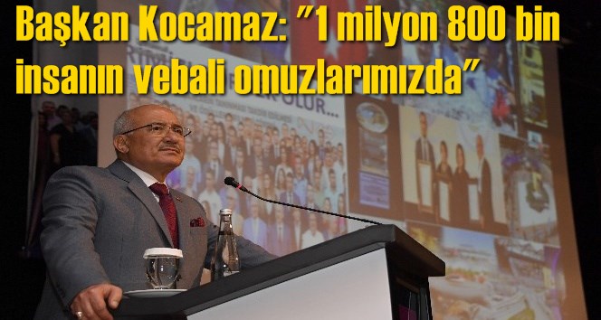 Başkan Kocamaz: "1 milyon 800 bin insanın vebali omuzlarımızda"