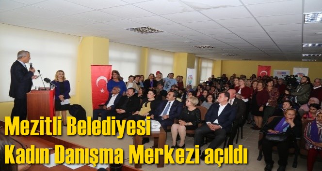 Mezitli Belediyesi Kadın Danışma Merkezi a&ccedil;ıldı