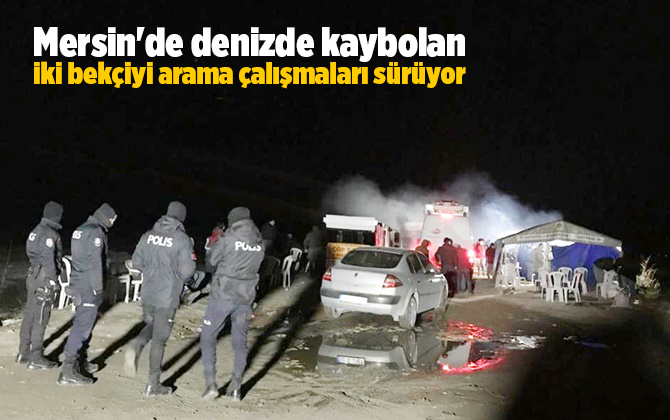Mersin'de denizde kaybolan iki bek&ccedil;iyi arama &ccedil;alışmaları s&uuml;r&uuml;yor
