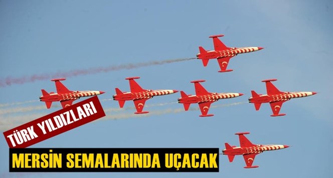 T&uuml;rk Yıldızları Mersin'e Geliyor