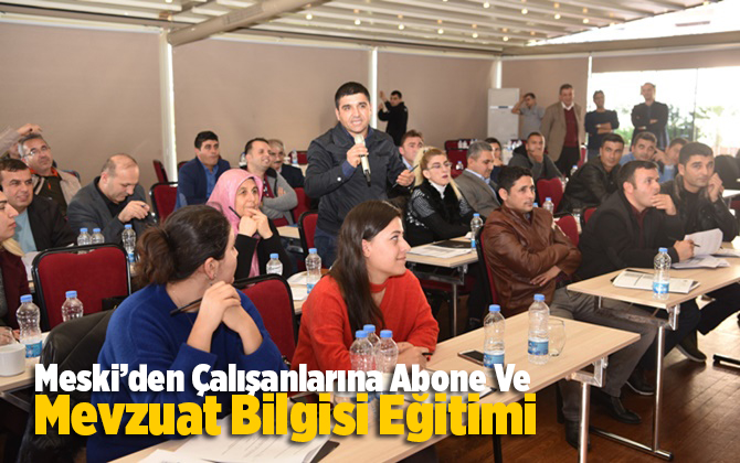 Meski&rsquo;den &Ccedil;alışanlarına Abone Ve Mevzuat Bilgisi Eğitimi