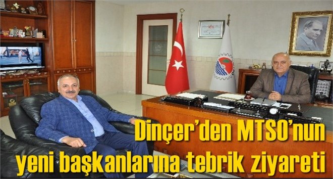Din&ccedil;er&rsquo;den MTSO&rsquo;nun yeni başkanlarına tebrik ziyareti