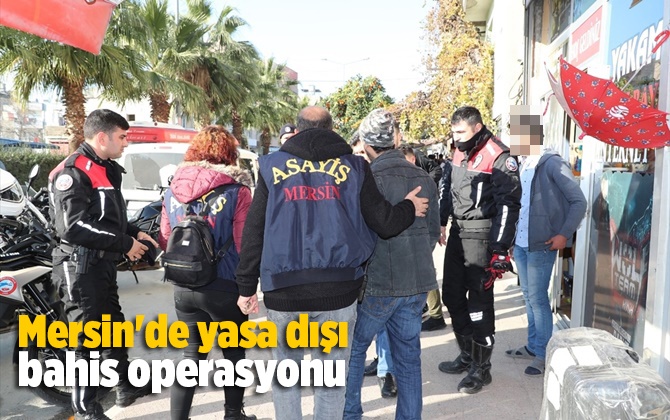 Mersin'de yasa dışı bahis operasyonu