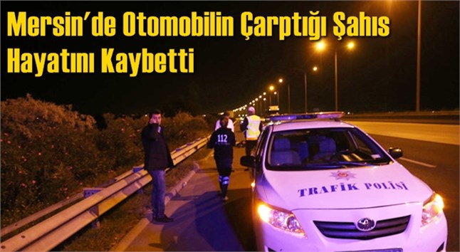 Mersin'de Otomobilin &Ccedil;arptığı Şahıs Hayatını Kaybetti