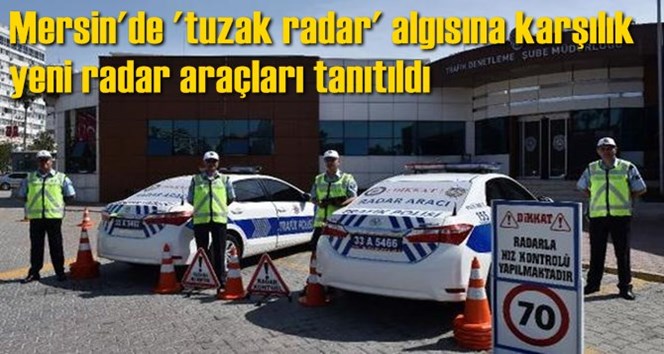 Mersin'de 'tuzak radar' algısına karşılık yeni radar ara&ccedil;ları tanıtıldı
