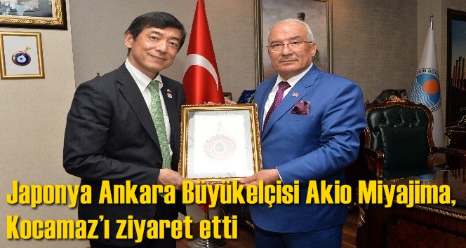 Japonya Ankara B&uuml;y&uuml;kel&ccedil;isi Akio Miyajima, Kocamaz&rsquo;ı ziyaret etti