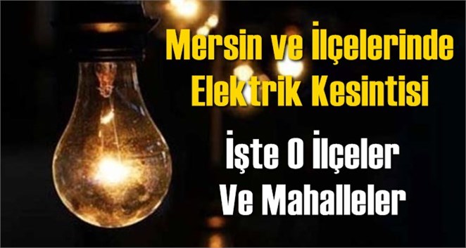 Mersin ve İl&ccedil;elerinde Elektrik Kesintisi