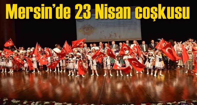 Mersin&rsquo;de 23 Nisan coşkusu