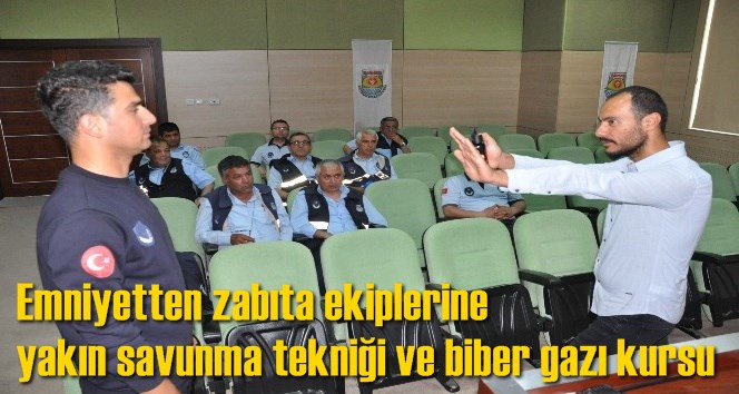 Emniyetten zabıta ekiplerine yakın savunma tekniği ve biber gazı kursu