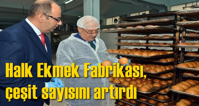Halk Ekmek Fabrikası, &ccedil;eşit sayısını artırdı