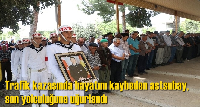 Trafik kazasında hayatını kaybeden astsubay, son yolculuğuna uğurlandı