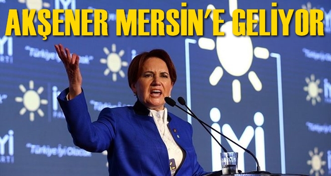 İyi Parti Genel Başkanı Meral Akşener Mersin&rsquo;e Geliyor