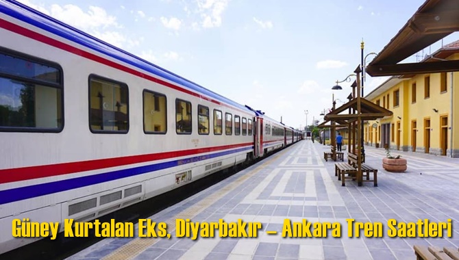 G&uuml;ney Kurtalan Ekspresi, Diyarbakır - Ankara Tren Saatleri