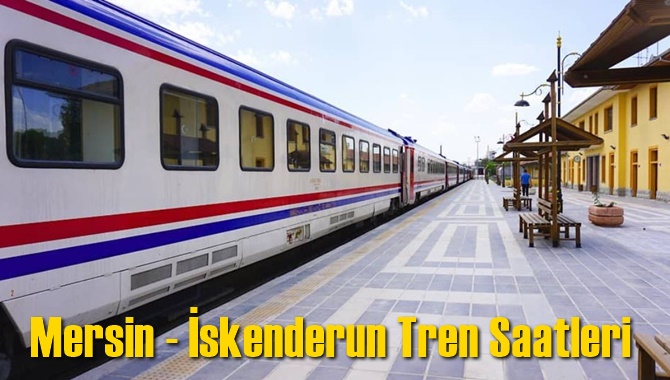 Mersin - İskenderun Tren Saatleri