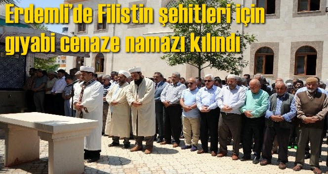 Erdemli&rsquo;de Filistin şehitleri i&ccedil;in gıyabi cenaze namazı kılındı