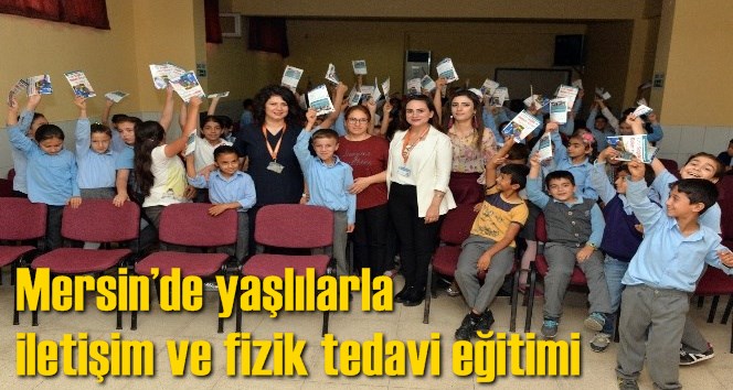 Mersin&rsquo;de yaşlılarla iletişim ve fizik tedavi eğitimi