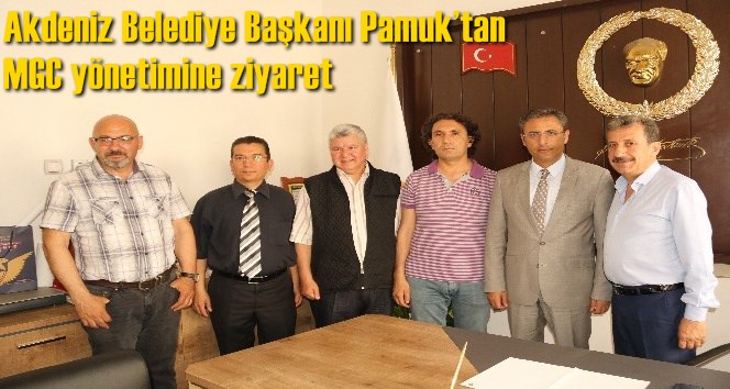 Akdeniz Belediye Başkanı Pamuk&rsquo;tan MGC y&ouml;netimine ziyaret