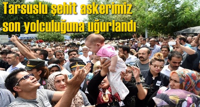 Tarsuslu şehit son yolculuğuna uğurlandı