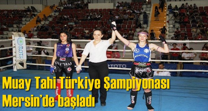 Muay Tahi T&uuml;rkiye Şampiyonası Mersin&rsquo;de başladı