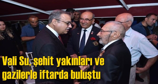 Vali Su, şehit yakınları ve gazilerle iftarda buluştu