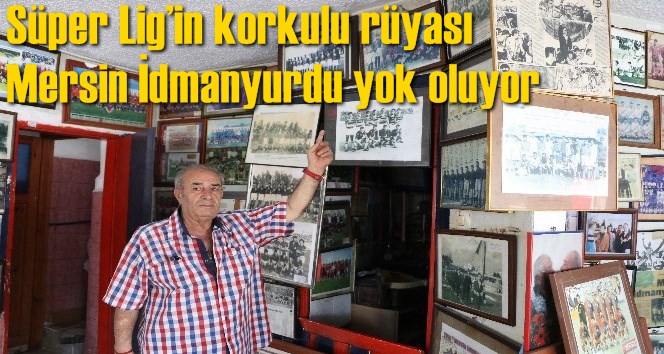 S&uuml;per Lig&rsquo;in korkulu r&uuml;yası Mersin İdmanyurdu yok oluyor