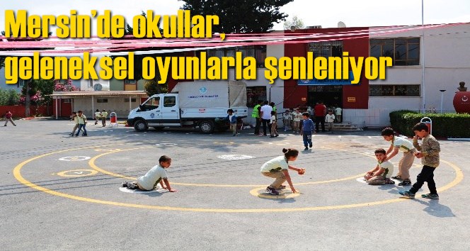 Mersin&rsquo;de okullar, geleneksel oyunlarla şenleniyor