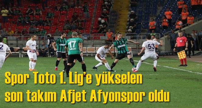 Spor Toto 1. Lig&rsquo;e y&uuml;kselen son takım Afjet Afyonspor oldu
