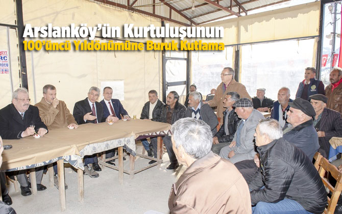 Arslank&ouml;y&rsquo;&uuml;n Kurtuluşunun 100&rsquo;&uuml;nc&uuml; Yıld&ouml;n&uuml;m&uuml;ne Buruk Kutlama
