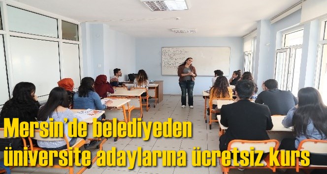 Mersin&rsquo;de belediyeden &uuml;niversite adaylarına &uuml;cretsiz kurs