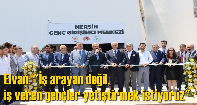 Elvan: "İş arayan değil, iş veren gen&ccedil;ler yetiştirmek istiyoruz"