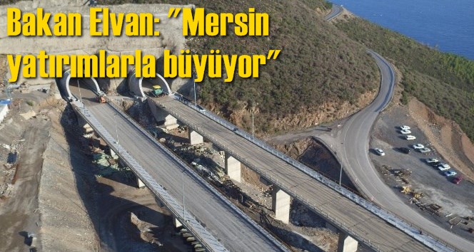 Bakan Elvan: "Mersin yatırımlarla b&uuml;y&uuml;yor"