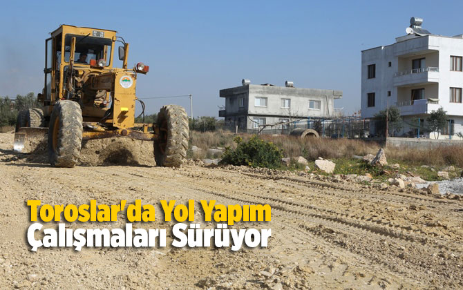 Toroslar'da Yol Yapım &Ccedil;alışmaları Devam Ediyor