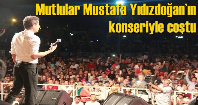 Mutlular Mustafa Yıdızdoğan&rsquo;ın konseriyle coştu