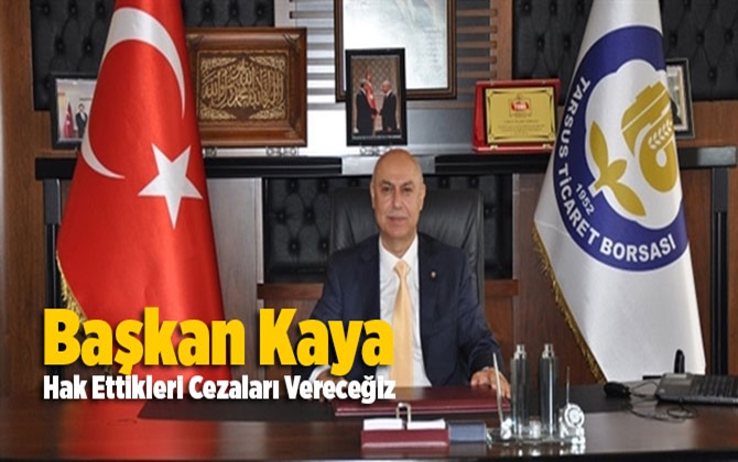 Tarsus Ticaret Borsası'ndan Sondakika A&ccedil;ıklaması, Hak Ettikleri Cezaları Vereceğiz