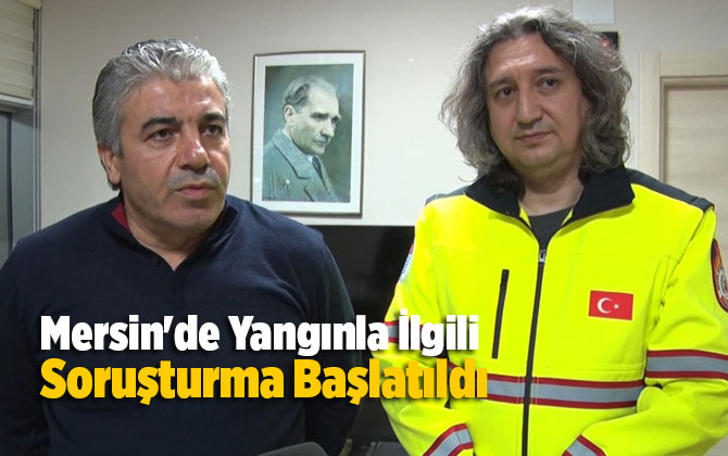 Mersin'de Yangınla İlgili Soruşturma Başlatıldı