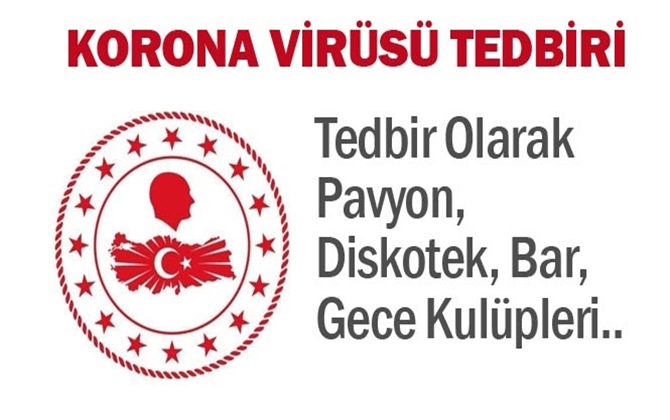  Koronavir&uuml;s Pavyon, Diskotek, Bar, Gece Kul&uuml;plerinin Faaliyetleri Durduruldu